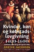 Kvinder, køn og købstadslovgivning 1400-1600. Lovfaste mænd og ærlige kvinder