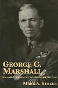 George C. Marshall: Soldier-Statesman of the American Century