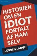 Historien om en idiot. Fortalt af ham selv