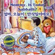Mommy, is Today Sabbath? - &#50628,&#47560,, &#50724,&#45720,&#51060, &#50504,&#49885,&#51068,&#51060,&#50640,&#50836,?: (English/Korean Bilingual)