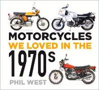 Motorcycles We Loved in the 1970s