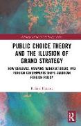 Public Choice Theory and the Illusion of Grand Strategy