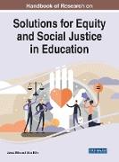 Handbook of Research on Solutions for Equity and Social Justice in Education