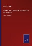 Histoire de la Conquete de l'angleterre par les normands