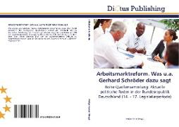 Arbeitsmarktreform. Was u.a. Gerhard Schröder dazu sagt