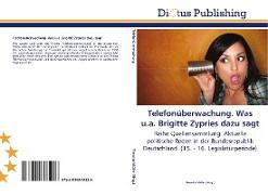 Telefonüberwachung. Was u.a. Brigitte Zypries dazu sagt