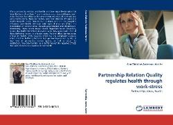 Partnership Relation Quality regulates health through work-stress