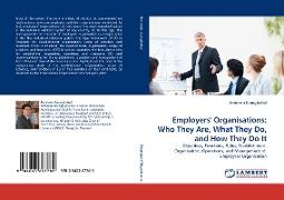 Employers'' Organisations: Who They Are, What They Do, and How They Do It