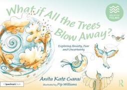 What if All the Trees Blow Away?: Exploring Anxiety, Fear and Uncertainty