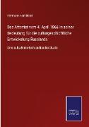 Das Attentat vom 4. April 1866 in seiner Bedeutung für die culturgeschichtliche Entwickelung Russlands