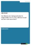 Das Bündnis der Adelsgesellschaft St. Jörgenschild vom 16. Juni 1408. Ein Grund auf dem sich bauen lässt?!