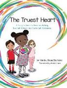 The Truest Heart: A Story to Share to Overcome bullying, Build Self-Esteem, and Create Self-Confidence