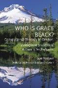 Who is Grace Black?: Occupational Therapy in Oregon: Development & Historical Account of the Profession
