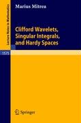Clifford Wavelets, Singular Integrals, and Hardy Spaces