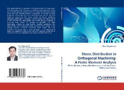 Stress Distribution in Orthogonal Machining: A Finite Element Analysis