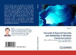 Towards Enhanced Security and Reliability in Wireless Communications