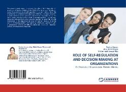 ROLE OF SELF-REGULATION AND DECISION MAKING AT ORGANIZATIONS