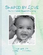 Shaped by Love: The Extraordinary Impact of Nurturing