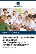 Struktur und Dynamik der allgemeinen Hochbegabung von Kindern im Schulalter