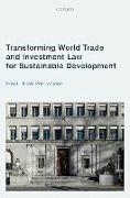 Transforming World Trade and Investment Law for Sustainable Development