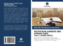 RECHTLICHE ASPEKTE DER VERWALTUNG Teil 2 (2005-2021)