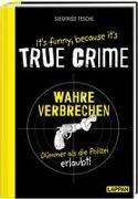 It's funny because it's TRUE CRIME – Wahre Verbrechen, dümmer als die Polizei erlaubt