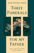 Three Funerals for My Father: Love, Loss and Escape from Vietnam