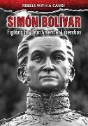 Simón Bolívar: Fighting for Latin American Liberation