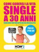 Come Godersi La Vita Single a 30 Anni: Perché avere trent'anni capita una sola volta nella vita