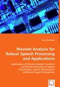 Wavelet Analysis For Robust Speech Processing and Applications
