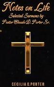 Notes on Life! Selected Sermons by Claude D.Porter Sr