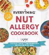 The Everything Nut Allergy Cookbook
