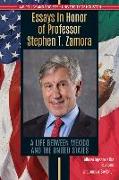Essays in Honor of Professor Stephen T. Zamora: A Life Between Mexico and the United States