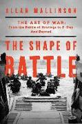 The Shape of Battle: The Art of War from the Battle of Hastings to D-Day and Beyond