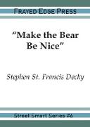 "Make the Bear Be Nice"