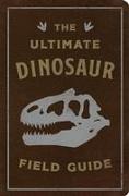 The Ultimate Dinosaur Field Guide