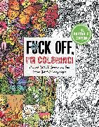 Fuck Off, I'm Coloring: The Portable Edition: Unwind with 50 Obnoxiously Fun Swear Word Coloring Pages (Funny Activity Book, Adult Coloring Books, Cur