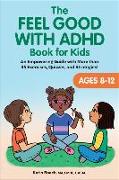 The Feel Good with ADHD Book for Kids: An Empowering Guide with More Than 35 Exercises, Quizzes, and Strategies!