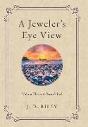 A Jeweler's Eye View: Volume Three: a Dream's End