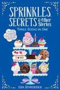 Sprinkles, Secrets & Other Stories: It's Raining Cupcakes, Sprinkles and Secrets, Frosting and Friendship