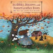 Scribbles, Sorrows, and Russet Leather Boots: The Life of Louisa May Alcott