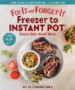 Fix-It and Forget-It Freezer to Instant Pot: Simple Make-Ahead Meals