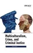 Multiculturalism, Crime, and Criminal Justice