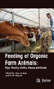 Feeding of Organic Farm Animals: Pigs, Poultry, Cattle, Sheep and Goats