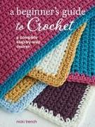 A Beginner's Guide to Crochet: A Complete Step-By-Step Course