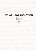 What I Love about You: Mom: The Perfect Gift for Mother's Day