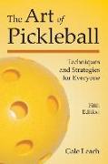 The Art of Pickleball: Techniques and Strategies for Everyone (Fifth Edition)