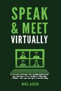 Speak & Meet Virtually: Go from Zoom Fatigue, Online Meeting Boredom, and Impersonal Presentations to Engaging, Efficient, and Empowering Web