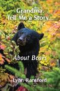 Grandma, Tell Me a Story...About Bears