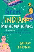 The Great Indian Mathematicians: 15 Pioneers Who Put Indian Mathematics on the World Map